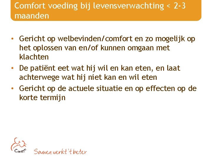 Comfort voeding bij levensverwachting < 2 -3 maanden • Gericht op welbevinden/comfort en zo