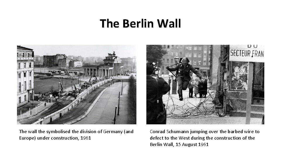 The Berlin Wall The wall the symbolised the division of Germany (and Europe) under