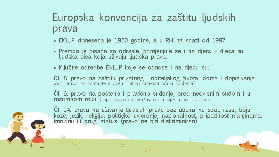 Europska konvencija za zaštitu ljudskih prava § EKLJP donesena je 1950 godine, a u