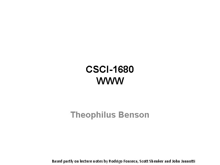 CSCI-1680 WWW Theophilus Benson Based partly on lecture notes by Rodrigo Fonseca, Scott Shenker