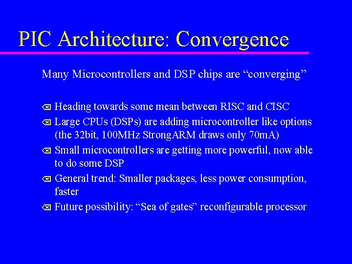 PIC Architecture: Convergence Many Microcontrollers and DSP chips are “converging” Heading towards some mean