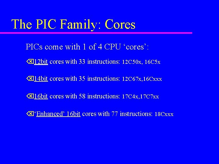 The PIC Family: Cores PICs come with 1 of 4 CPU ‘cores’: Õ 12