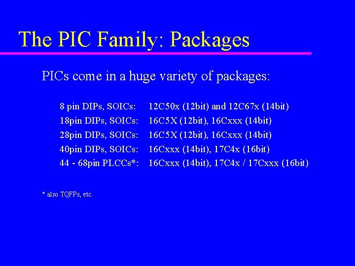 The PIC Family: Packages PICs come in a huge variety of packages: 8 pin