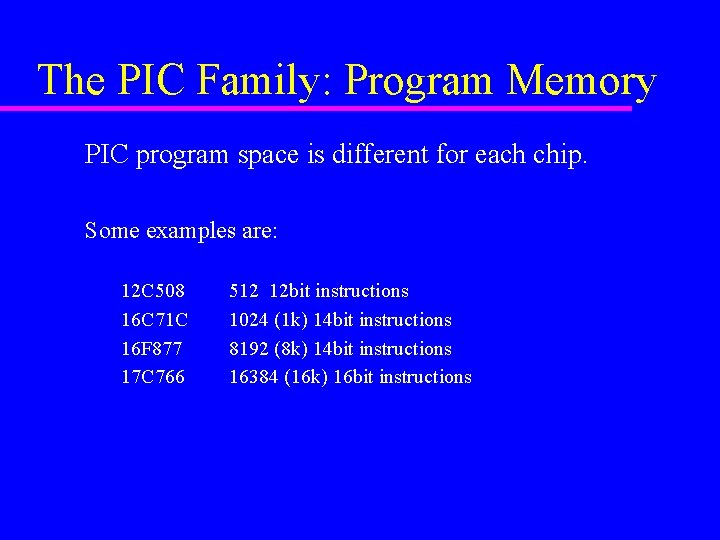 The PIC Family: Program Memory PIC program space is different for each chip. Some