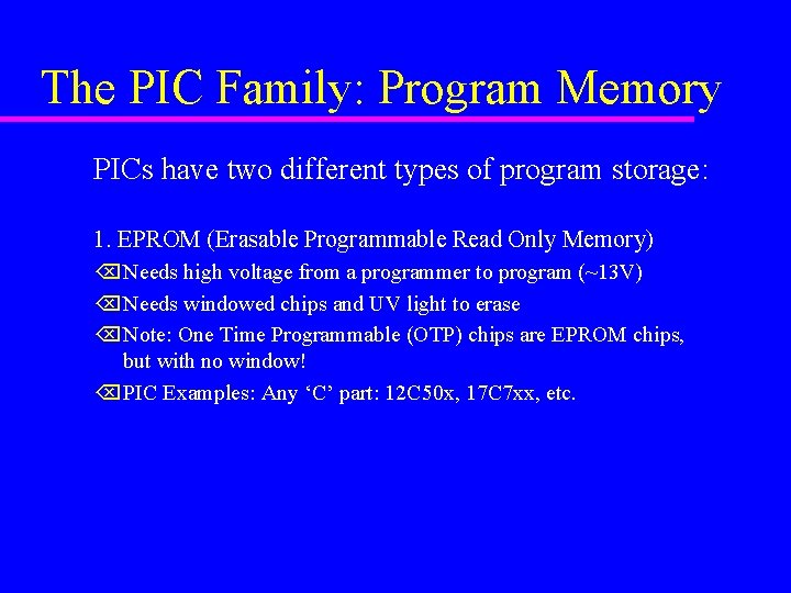 The PIC Family: Program Memory PICs have two different types of program storage: 1.