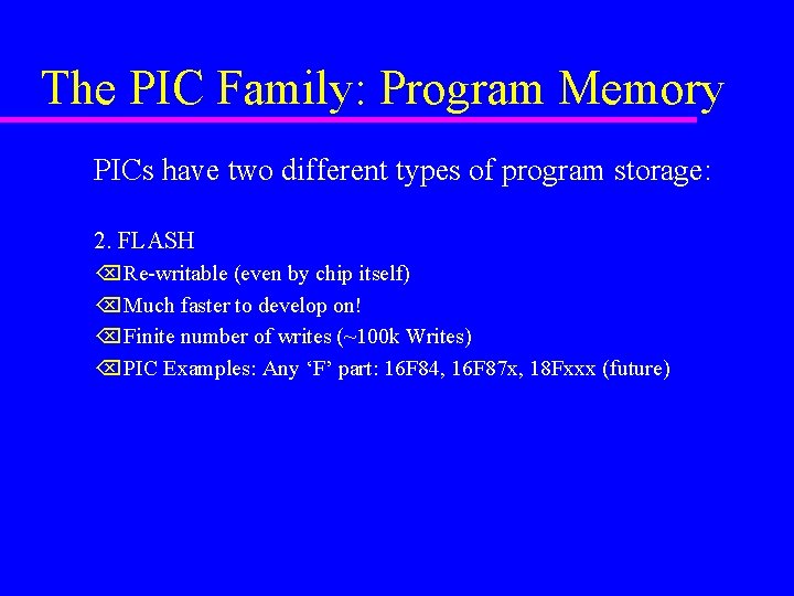 The PIC Family: Program Memory PICs have two different types of program storage: 2.
