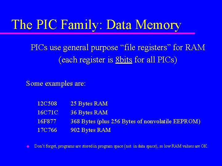 The PIC Family: Data Memory PICs use general purpose “file registers” for RAM (each
