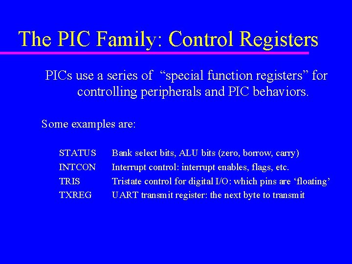 The PIC Family: Control Registers PICs use a series of “special function registers” for