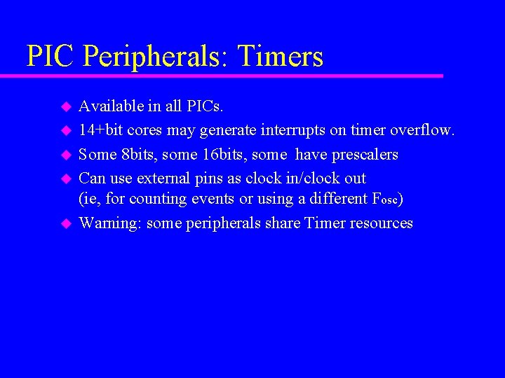 PIC Peripherals: Timers u u u Available in all PICs. 14+bit cores may generate