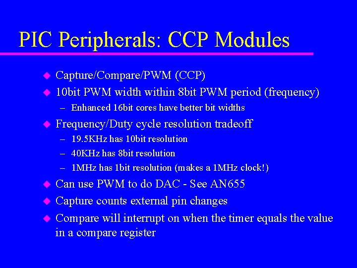 PIC Peripherals: CCP Modules u u Capture/Compare/PWM (CCP) 10 bit PWM width within 8