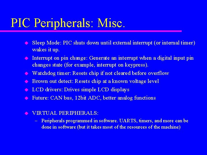 PIC Peripherals: Misc. u Sleep Mode: PIC shuts down until external interrupt (or internal