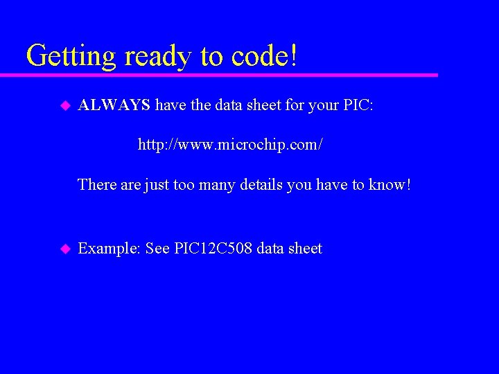Getting ready to code! u ALWAYS have the data sheet for your PIC: http: