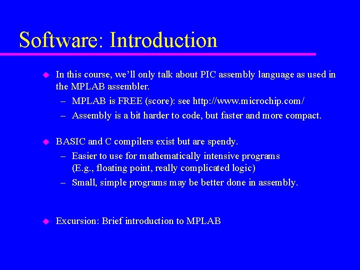 Software: Introduction u In this course, we’ll only talk about PIC assembly language as