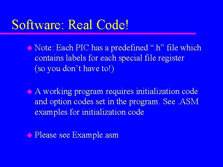 Software: Real Code! u Note: Each PIC has a predefined “. h” file which