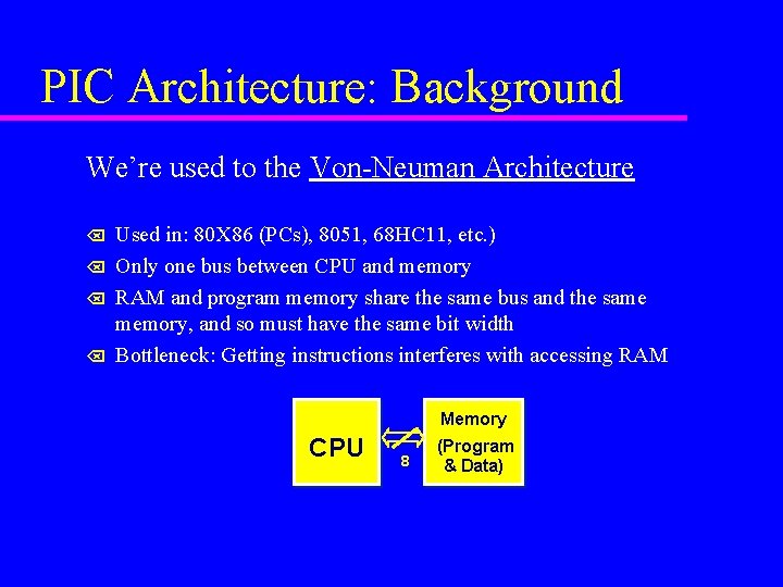 PIC Architecture: Background We’re used to the Von-Neuman Architecture Õ Õ Used in: 80