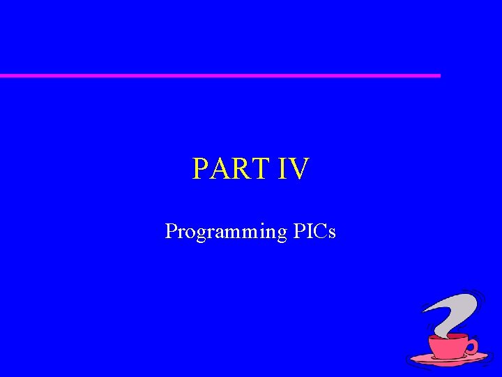 PART IV Programming PICs 