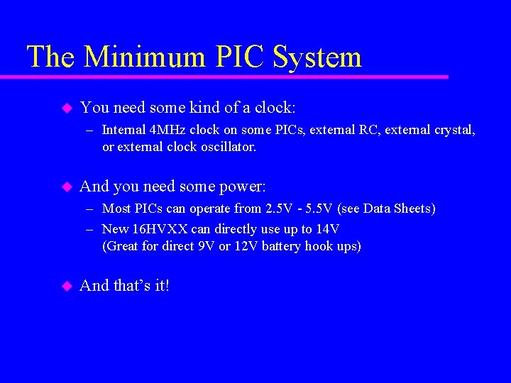 The Minimum PIC System u You need some kind of a clock: – Internal