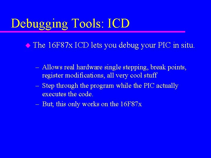 Debugging Tools: ICD u The 16 F 87 x ICD lets you debug your