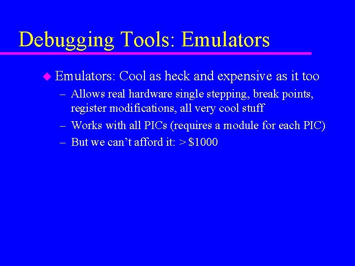 Debugging Tools: Emulators u Emulators: Cool as heck and expensive as it too –