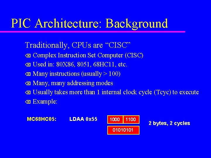 PIC Architecture: Background Traditionally, CPUs are “CISC” Complex Instruction Set Computer (CISC) Õ Used