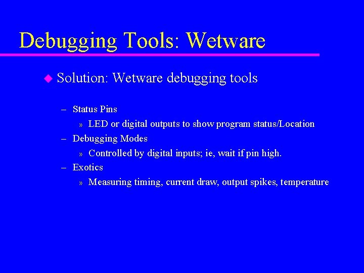 Debugging Tools: Wetware u Solution: Wetware debugging tools – Status Pins » LED or
