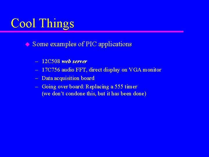 Cool Things u Some examples of PIC applications – – 12 C 508 web
