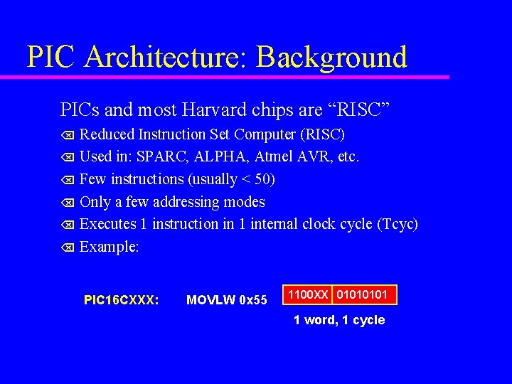 PIC Architecture: Background PICs and most Harvard chips are “RISC” Reduced Instruction Set Computer