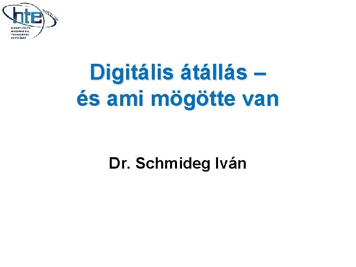 Digitális átállás – és ami mögötte van Dr. Schmideg Iván 