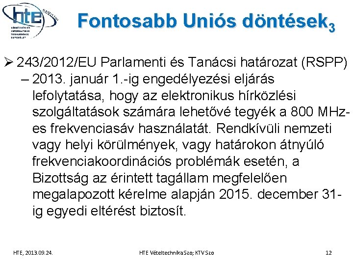 Fontosabb Uniós döntések 3 Ø 243/2012/EU Parlamenti és Tanácsi határozat (RSPP) – 2013. január