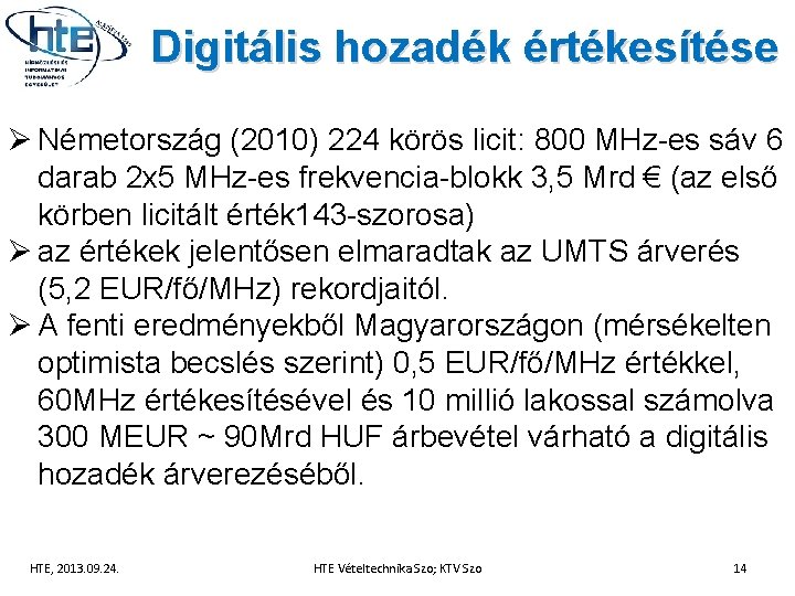 Digitális hozadék értékesítése Ø Németország (2010) 224 körös licit: 800 MHz-es sáv 6 darab