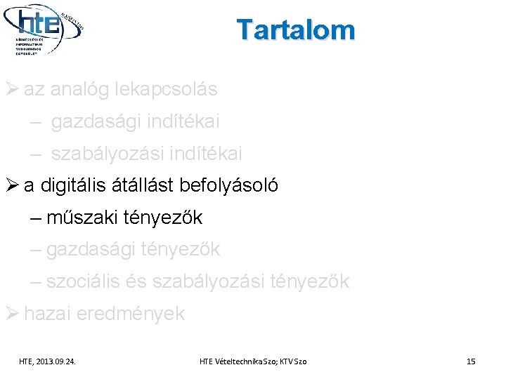 Tartalom Ø az analóg lekapcsolás – gazdasági indítékai – szabályozási indítékai Ø a digitális