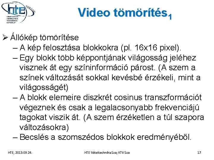 Video tömörítés 1 Ø Állókép tömörítése – A kép felosztása blokkokra (pl. 16 x