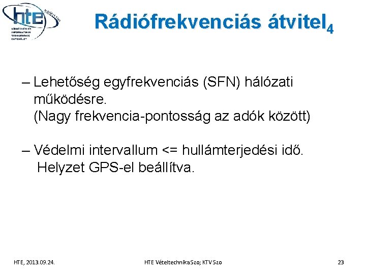 Rádiófrekvenciás átvitel 4 – Lehetőség egyfrekvenciás (SFN) hálózati működésre. (Nagy frekvencia-pontosság az adók között)