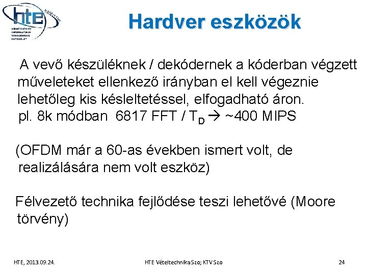 Hardver eszközök A vevő készüléknek / dekódernek a kóderban végzett műveleteket ellenkező irányban el