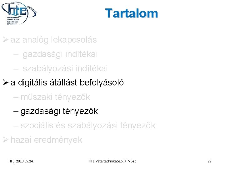 Tartalom Ø az analóg lekapcsolás – gazdasági indítékai – szabályozási indítékai Ø a digitális