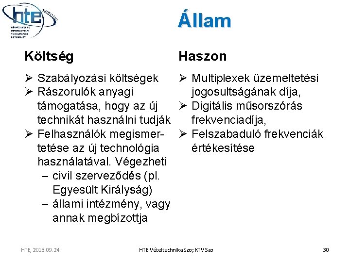 Állam Költség Haszon Ø Szabályozási költségek Ø Multiplexek üzemeltetési Ø Rászorulók anyagi jogosultságának díja,