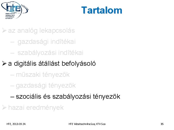 Tartalom Ø az analóg lekapcsolás – gazdasági indítékai – szabályozási indítékai Ø a digitális