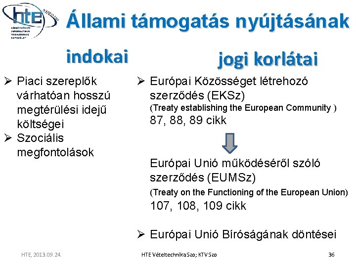 Állami támogatás nyújtásának indokai Ø Piaci szereplők várhatóan hosszú megtérülési idejű költségei Ø Szociális