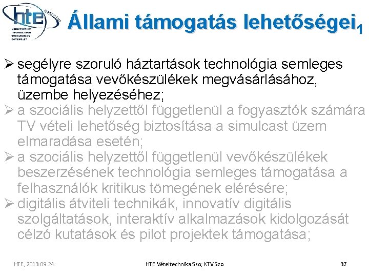 Állami támogatás lehetőségei 1 Ø segélyre szoruló háztartások technológia semleges támogatása vevőkészülékek megvásárlásához, üzembe