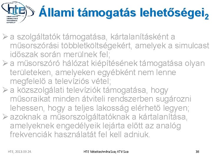 Állami támogatás lehetőségei 2 Ø a szolgáltatók támogatása, kártalanításként a műsorszórási többletköltségekért, amelyek a