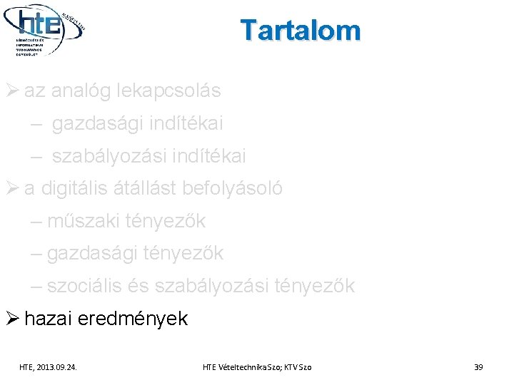 Tartalom Ø az analóg lekapcsolás – gazdasági indítékai – szabályozási indítékai Ø a digitális