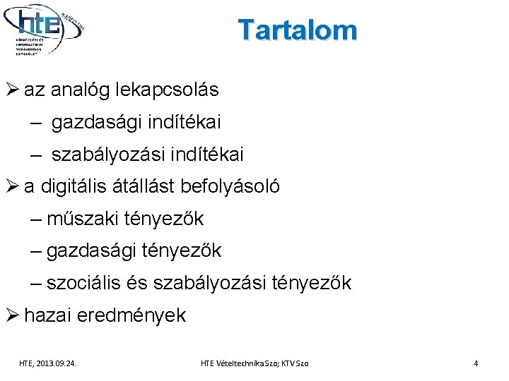 Tartalom Ø az analóg lekapcsolás – gazdasági indítékai – szabályozási indítékai Ø a digitális