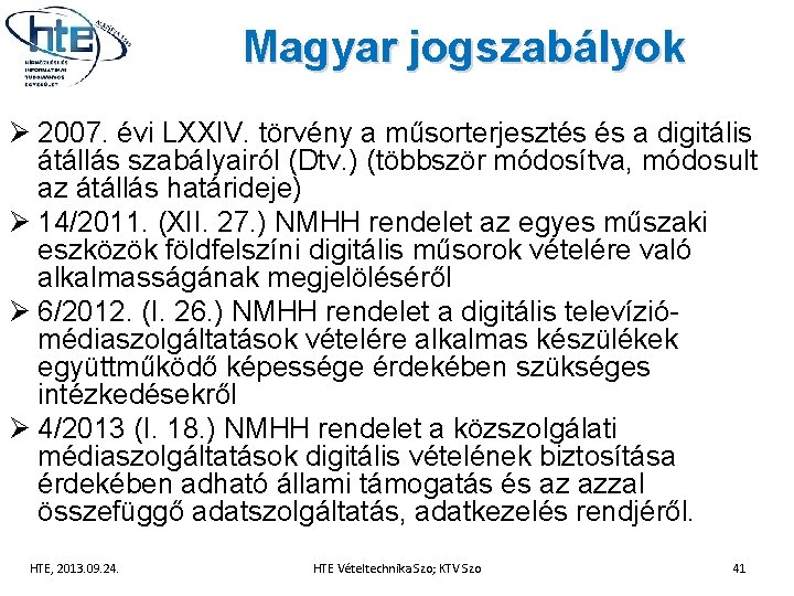 Magyar jogszabályok Ø 2007. évi LXXIV. törvény a műsorterjesztés és a digitális átállás szabályairól