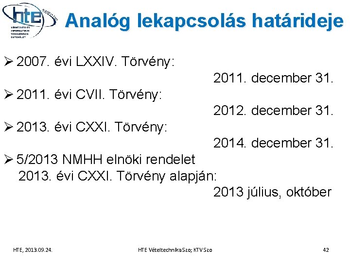 Analóg lekapcsolás határideje Ø 2007. évi LXXIV. Törvény: 2011. december 31. Ø 2011. évi