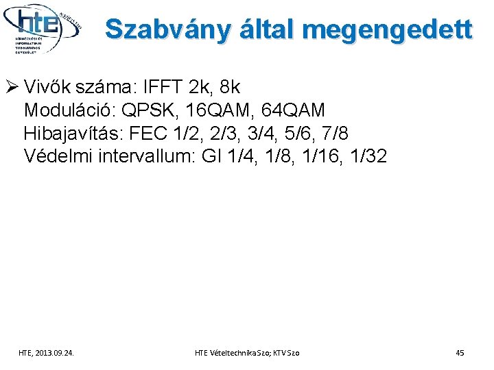 Szabvány által megengedett Ø Vivők száma: IFFT 2 k, 8 k Moduláció: QPSK, 16