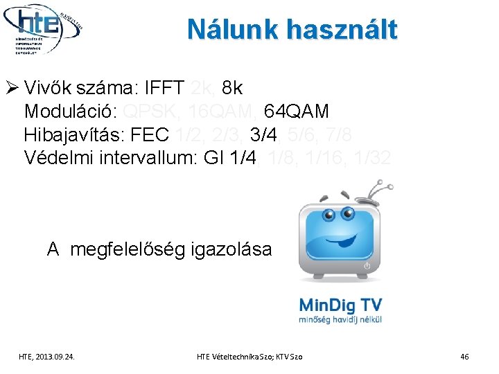 Nálunk használt Ø Vivők száma: IFFT 2 k, 8 k Moduláció: QPSK, 16 QAM,