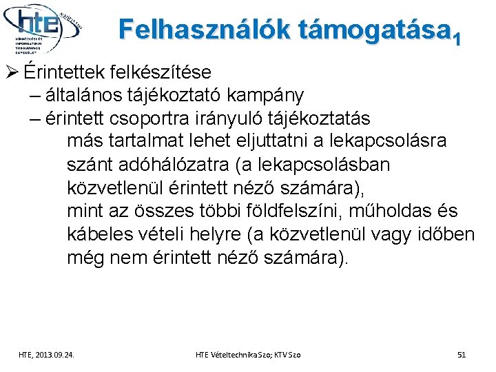 Felhasználók támogatása 1 Ø Érintettek felkészítése – általános tájékoztató kampány – érintett csoportra irányuló