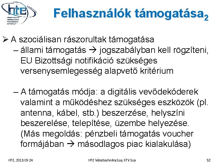 Felhasználók támogatása 2 Ø A szociálisan rászorultak támogatása – állami támogatás jogszabályban kell rögzíteni,