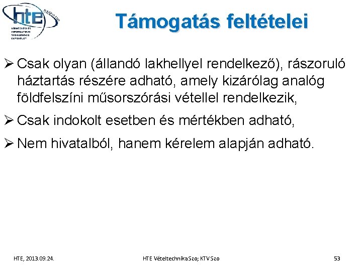 Támogatás feltételei Ø Csak olyan (állandó lakhellyel rendelkező), rászoruló háztartás részére adható, amely kizárólag