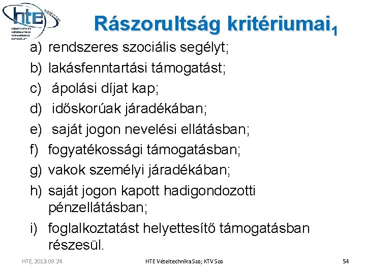 a) b) c) d) e) f) g) h) Rászorultság kritériumai 1 rendszeres szociális segélyt;